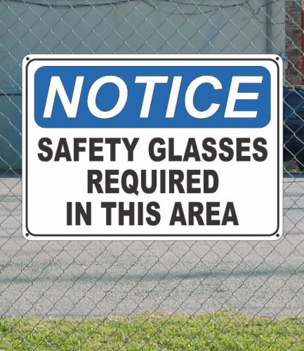 NOTICE Saftey Glasses Required in This Area - OSHA Safety SIGN 10&#034; x 14&#034;