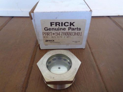 NEW IN BOX FRICK 947A0003H01 STAINLESS STEEL SITE GLASS 2 NPT