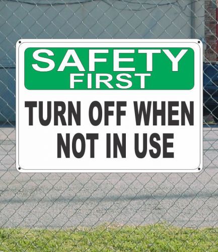 SAFETY FIRST Turn Off When Not in Use - OSHA SIGN 10&#034; x 14&#034;
