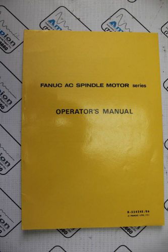 FANUC AC SPINDLE MOTOR SERIES  OPERATOR&#039;S MANUAL Part # B-53424E/06
