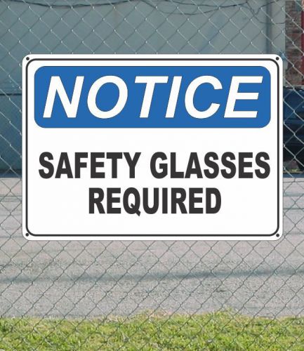 NOTICE Safety Glasses Required - OSHA Safety SIGN 10&#034; x 14&#034;