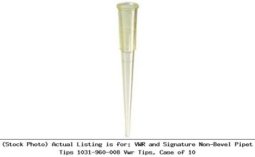 VWR and Signature Non-Bevel Pipet Tips 1031-960-008 Vwr Tips, Case of 10