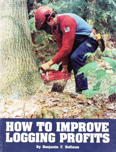 How to Improve Logging Profits, by Benjamin Hoffman--Northeastern Logger’s Assoc