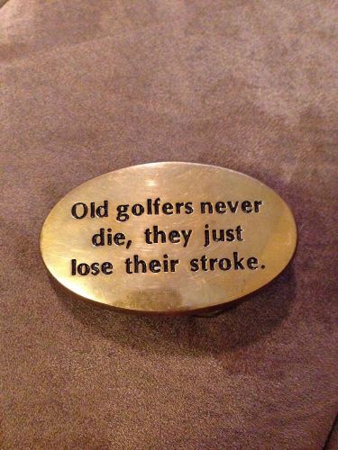 Solid brass old golfers never die they just lose their stroke belt buckle for sale