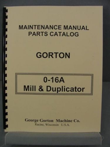 Gorton 0-16A Mill &amp; Duplicator Maintenance &amp; Parts Manual