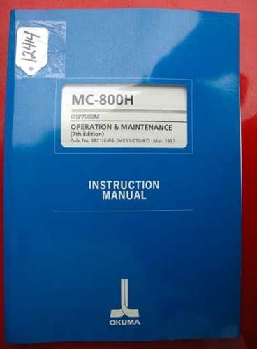 Okuma MC-800H Operation &amp; Maint Manual: 3821-E-R6 (ME11-070-R7) (Inv.12414)