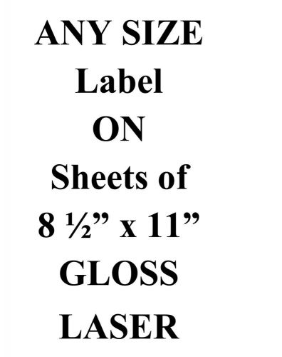 500 Sheets  8 1/2&#034; x 11&#034;  &#034;You Pick your Die Size&#034; ANY  SIZE GLOSS LASER LABELS