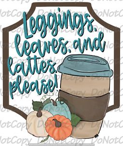 Leggings &amp; Lattes ~ Fall Theme ~ Sublimation Transfer ~ Ready to Press