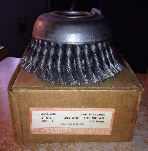 Osborn 4502-S-30 6&#034; Cup Brush .020 Wire 5/8&#039;&#039; Thr A.H 6000 RPM New Old Stock