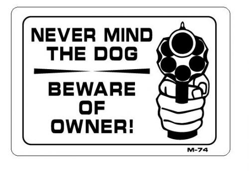 NEVER MIND THE DOG BEWARE OF OWNER  7&#034;x10&#034; Sign