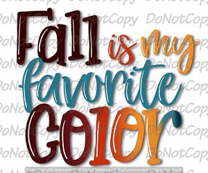 Fall is My Favorite Color ~ Fall Theme ~ Sublimation Transfer ~ Ready to Press