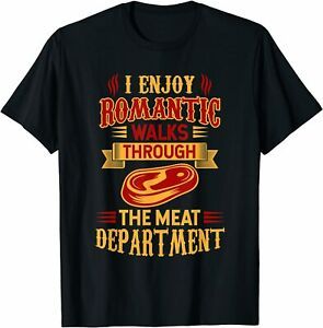 NEW LIMITED I Enjoy Romantic Walks Through The Meat Department Gift Shirt S-3XL