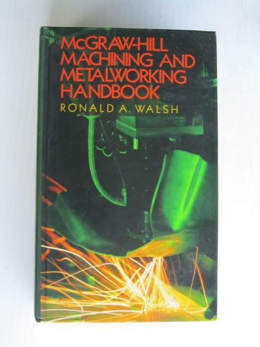 McGraw-Hill Machining and Metalworking Handbook by Ronald A. Walsh (1994,...