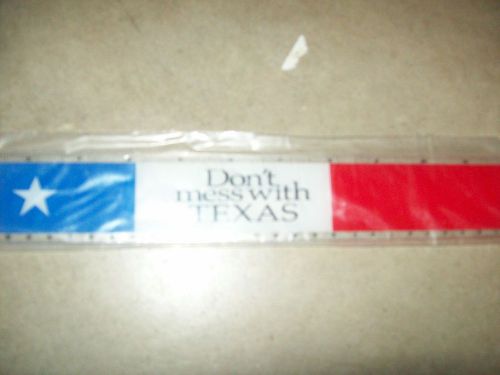 HARD PLASTIC RULER &#034;&#034;DONT&#039;T MESS WITH TEXAS&#034;&#034; RED WHITE &amp; BLUE COLORS W/ STAR