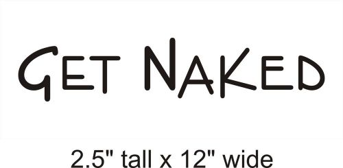2X Get Naked Decal Vinyl Car i Pad Laptop Window Wall Sticker-FA168