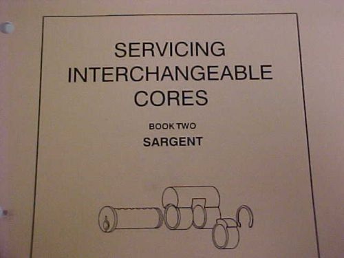 BOOK #2 Servicing interchangeable cores   SARGENT building super,locksmith,maint