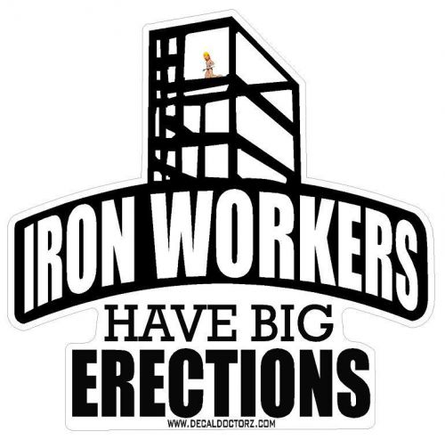 Iron workers have big erections hard hat helmet decal sticker for sale