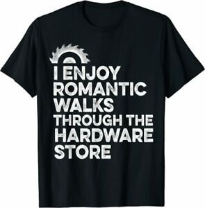 NEW LIMITED I Enjoy Romantic Walks Through The Hardware Store Mechanic Fun Shirt