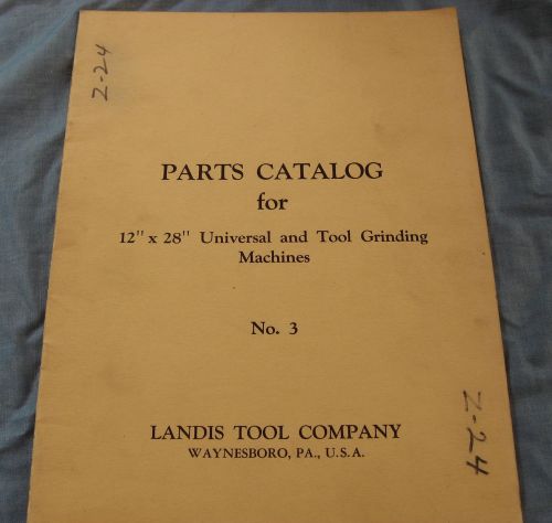 Landis Tool Co. Parts Catalog for 12” x 28” Universal and Tool Grinding Machines