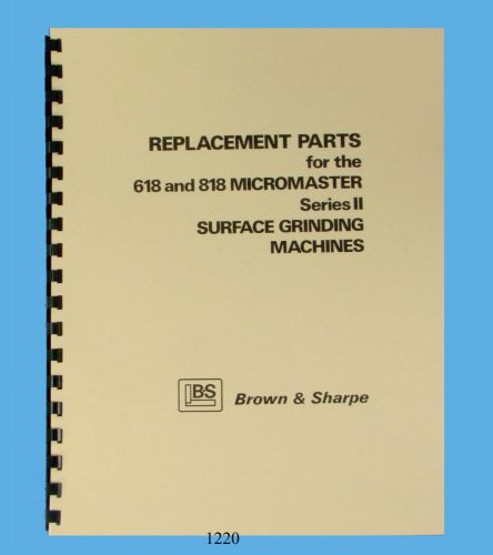 Brown &amp; Sharpe Micromaster 618 &amp; 818 Surface Grinder Machines Parts Manual *1220