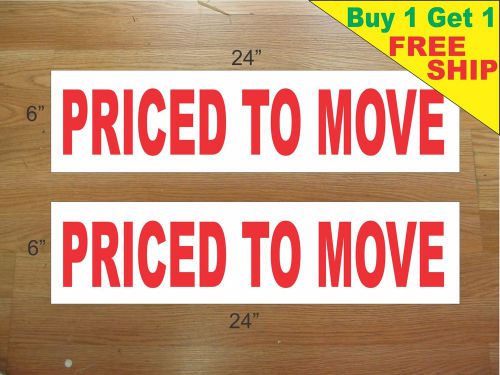 PRICED TO MOVE 6&#034;x24&#034; REAL ESTATE RIDER SIGNS Buy 1 Get 1 FREE 2 Sided Plastic