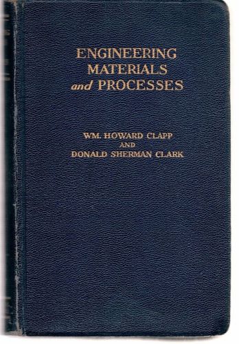 Engineering Materials and Processes Metals &amp; Plastics by H Clapp &amp; D Clark 1942