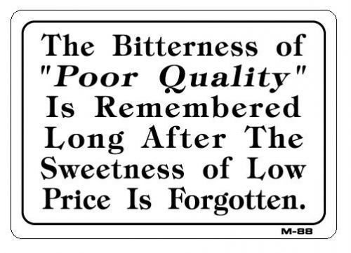 THE BITTERNESS OF POOR QUALITY vs. SWEETNESS OF LOW PRICE  7&#034;x10&#034; M-88