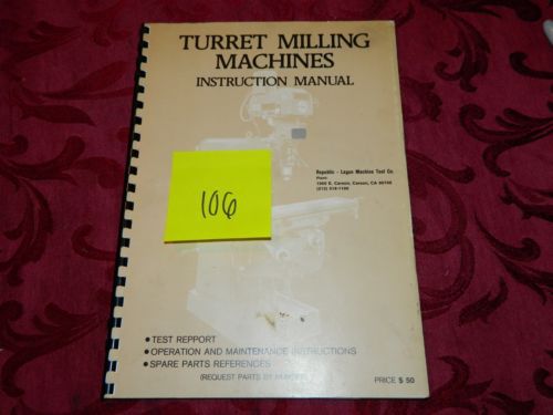 Republic Lagun Turret Milling Machine Operation &amp; Maintenance Manual LOT # 106