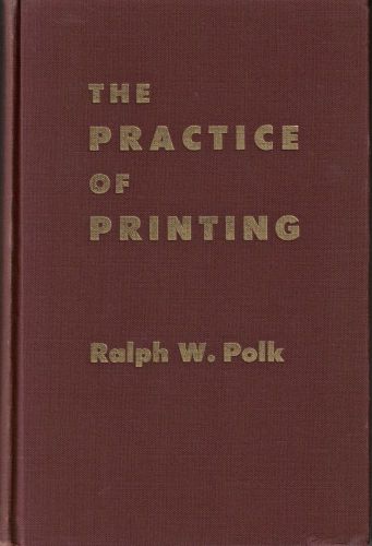 The Practice of Printing (Revised and Enlarged)—Polk—1952—type letterpress press