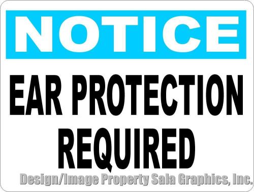 Notice Ear Protection Required Sign .Promote Safety in The Business Workplace