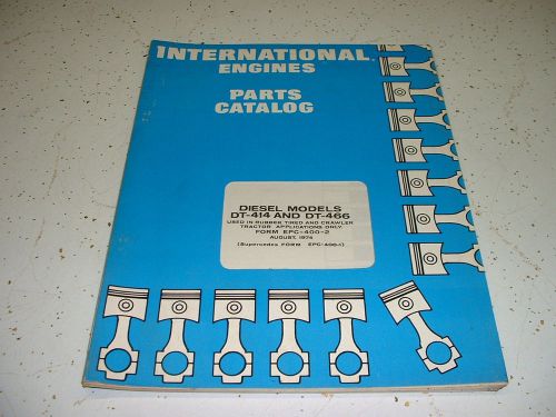 INTERNATIONAL DIESEL DT-414 &amp; DT466 ENGINE PARTS CATALOG AUG. 1974  EPC-400-2