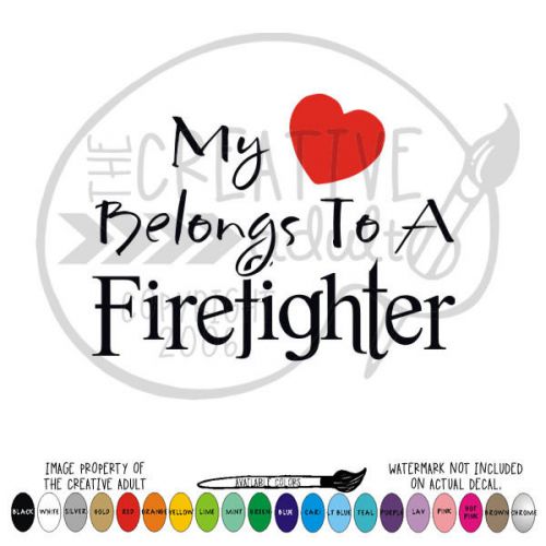 My Heart Belongs To A Firefighter Vinyl Decal Sticker - Choice of Colors