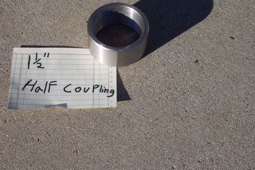 HALF COUPLING 1-1/2&#034; STAINLESS STEEL - 150#  npt, (two for one )