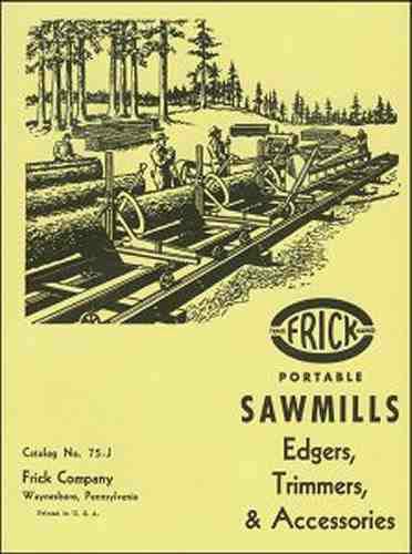 Frick Portable Sawmills, Edgers, Trimmers, Accessories, Catalog No. 75-J reprint