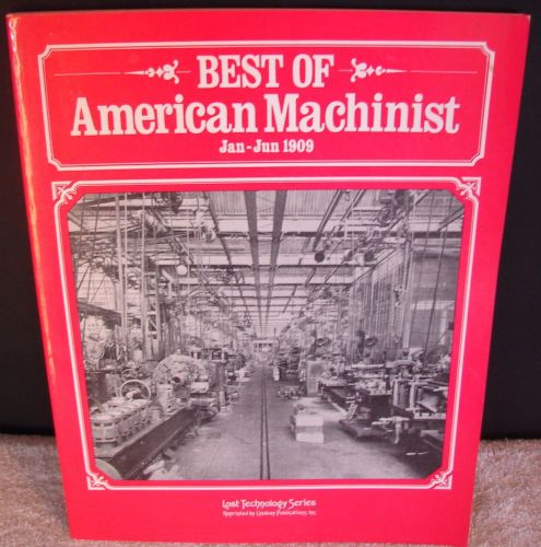 Best Of American Machinist January-June 1909 Lost Technology Series