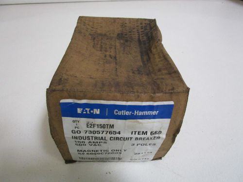 CUTLER-HAMMER CIRCUIT BREAKER E2F150TM *FACTORY SEALED*