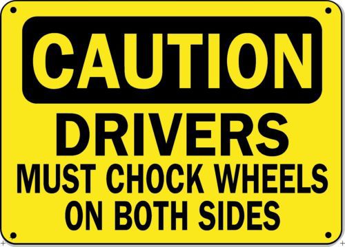 Caution Sign  - DRIVERS MUST CHOCK WHEELS  - 10&#034; x 14&#034; Aluminum OSHA Safety Sign