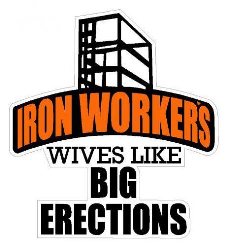 Iron Workers Wives Like Big Erections Hard Hat Helmet Decal Sticker