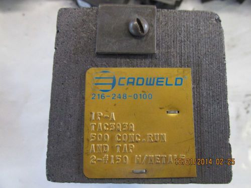 Cadweld  Welding System TAC 3Q3Q  Mold # 2 to 500 MCM  TAP-A  USED