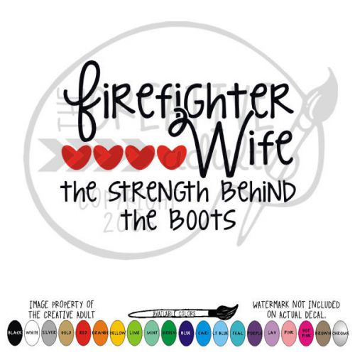Firefighter wife - strength behind the boots - vinyl decal sticker - choice of c for sale