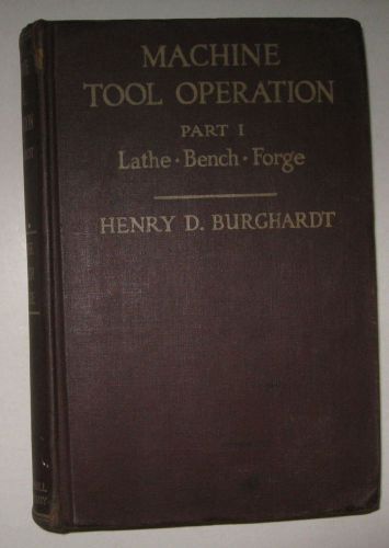 Machine Tool Operation Part I The Lathe Bench Work &amp; Work At The Forge 1936