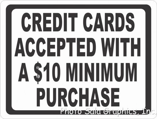 Credit Cards Accepted with $10 Minimum Purchase Sign. 12x18 Inform of Policy