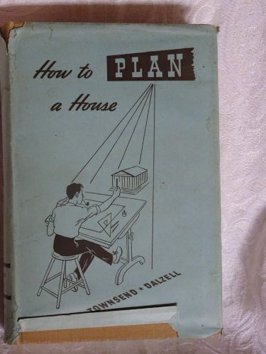 HOW TO PLAN A HOUSE by Townsend &amp; Dalzell - 1944 - Vintage Designs &amp; Blueprints
