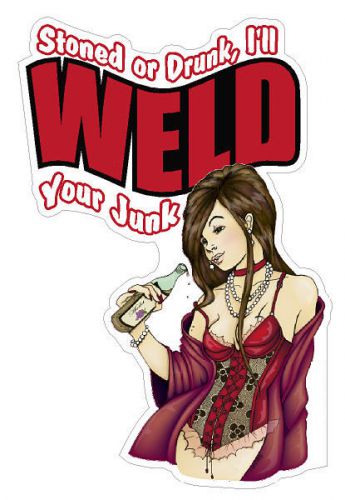 Welders - Stoned Or Drunk, I&#039;ll Weld Your Junk Hard Hat Helmet Decal Sticker