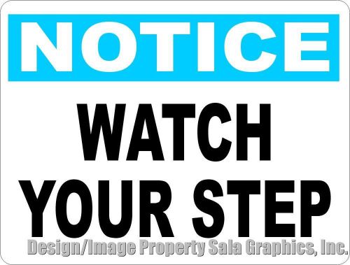 Notice Watch Your Step Sign. 9x12. Workplace Safety in Hazardous Work Conditons