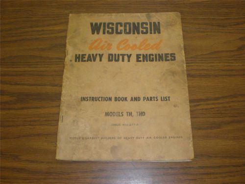 WISCONSIN AIR COOLED HEAVY DUTY ENGINES MANUAL &amp; PARTS LIST MODEL TH, THD