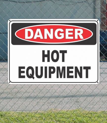 DANGER Hot Equipment - OSHA Safety SIGN 10&#034; x 14&#034;