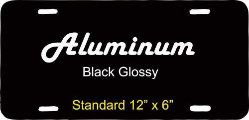 Custom Blank GLOSSY BLACK Aluminum Metal License Tag Plate~Car Truck~12&#034; x 6&#034;
