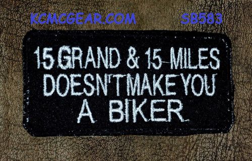 Moral Patch 15 Grand and 15 Miles Doesn&#039;t Make You a Biker