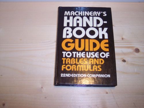 Machinery&#039;s Handbook Guide, 22ND Edition Companion, For Use of Tables / Formulas